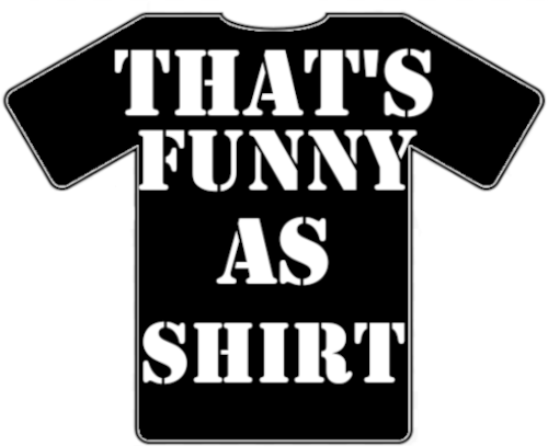 ThatsFunnyAsShirt